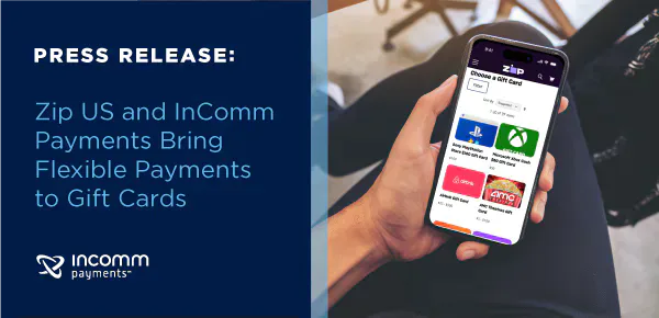 Press release banner: 'Zip US and InComm Payments Bring Flexible Payments to Gift Cards' with InComm Payments logo; a hand holds a phone showing a gift-card app on the right.